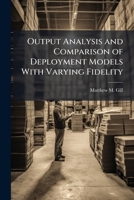 Output Analysis and Comparison of Deployment Models With Varying Fidelity 1288254970 Book Cover