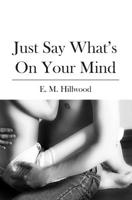 Just Say What's On Your Mind 1439212066 Book Cover