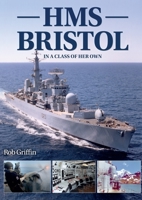 HMS Bristol: In A Class of Her Own 1911658751 Book Cover
