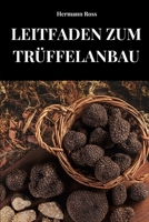LEITFADEN ZUM TRÜFFELANBAU: Vollständiger Leitfaden zum Erlernen von Methoden und Techniken des Trüffelanbaus (German Edition) B0FCRKMJ8N Book Cover