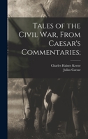 Tales of the Civil war, From Caesar's Commentaries; 1018523758 Book Cover