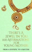 There's a Jewel in You: 100 Affirmations for the Young Mother 0999197517 Book Cover