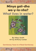 Minya gali-dha wa-y-la-nha?/ What Lives In Water? 1922331058 Book Cover