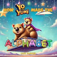 HOW YO AND YUMI MADE THE ALPHABET 1923161415 Book Cover