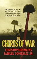 The Chords of War: A Novel Inspired by a True Story of Adolescence, War, and Rock 'n' Roll 0986326534 Book Cover