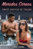 Maridos Cornos: Contos Eróticos de Traição (Coleção de Contos Eróticos Portugueses Safados, Verdadeiros e Reais. Sexo e Histórias Explícitas. Proibido para Menores. 18+) B0B7QDGZC2 Book Cover