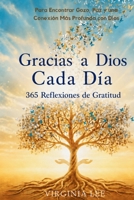 Gracias a Dios Cada Dia: 365 Reflexiones de Gratitud para Encontrar Gozo, Paz y una Conexión Más Profunda con Dios 3692969813 Book Cover