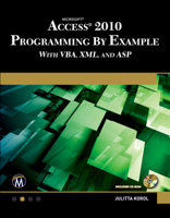 Microsoft® Access® 2010 Programming By Example: with VBA, XML, and ASP