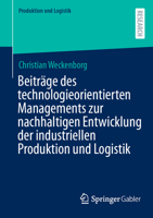 Beiträge des technologieorientierten Managements zur nachhaltigen Entwicklung der industriellen Produktion und Logistik (German Edition) 3658507926 Book Cover
