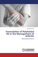 Formulation of Polyherbal Oil in the Management of Arthritis: Rheumatoid Arthritis 6203303178 Book Cover