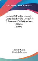 Lettere Di Daniele Manin A Giorgio Pallavicino Con Note E Documenti Sulla Questione Italiana (1860) 1160742936 Book Cover