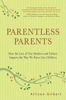 Parentless Parents: How the Loss of Our Mothers and Fathers Impacts the Way We Raise Our Children 1401323510 Book Cover