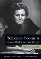 Middlebrow Modernism: Eleanor Dark's Interwar Fiction 1743328567 Book Cover