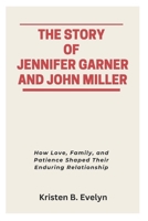THE STORY OF JENNIFER GARNER AND JOHN MILLER: How Love, Family, and Patience Shaped Their Enduring Relationship B0FJDZHMNB Book Cover