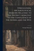 Strigulensia, Archæological Memoirs Relating to the District Adjacent to the Confluence of the Severn and the Wye 1022187023 Book Cover