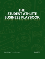 The Student Athlete Business Playbook: Mastering the Money Game 1300876786 Book Cover