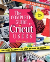 The Complete Guide for CRICUT Users: 4 Books in 1: A User's Guide for Beginners + Mastering Design Space + Project Ideas for Beginners + Project Ideas for Advanced B08L3XBZ9S Book Cover