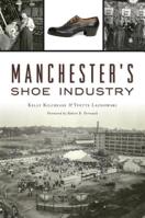 Manchester's Shoe Industry 1467141429 Book Cover