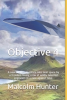 Objective 4: A near future adventure into near space by a freedom-loving crew of wildly talented engineers in a race against time. B08RRDFDPH Book Cover
