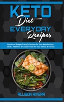 Keto Diet Everyday Recipes: Quick And Budget Friendly Recipes For Your Keto Recipes. Easier, Healthier & Crispier Food for Your Family & Friends 180194024X Book Cover