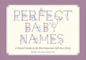 Perfect Baby Names: A Parent's Guide to the Most Important Gift Ever Given 140911449X Book Cover