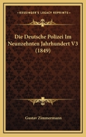 Die Deutsche Polizei Im Neunzehnten Jahrhundert, Volume 3 1160077940 Book Cover