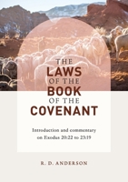 The laws of the book of the covenant: Introduction and commentary on Exodus 20:22 to 23:19 0645248436 Book Cover