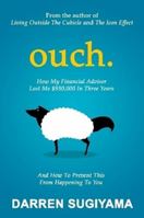 Ouch - How My Financial Advisor Lost Me $930,000 in Three Years 1365112829 Book Cover