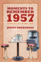 Moments to Remember 1957: Teenage Life in the 1950s 1432732803 Book Cover