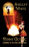 Penny Gothic: a romance of fictitious proportions 1509237895 Book Cover