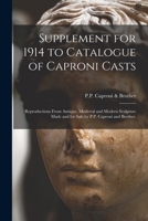 Supplement for 1914 to Catalogue of Caproni Casts: Reproductions From Antique, Medieval and Modern Sculpture Made and for Sale by P.P. Caproni and Bro 1013678508 Book Cover