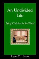 An Undivided Life, Being Christian in the World 0975543571 Book Cover