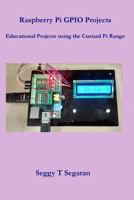 Raspberry Pi Gpio Projects: Educational Projects Using the Custard Pi Range 1541375599 Book Cover
