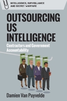 Outsourcing Us Intelligence: Contractors and Government Accountability 1474450237 Book Cover