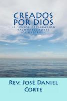 Creados Por Dios: La Unica Declaracion Razonable Sobre Los Origenes 1492220965 Book Cover