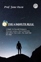 The 5-Minute Rule: A Simple Yet Powerful Strategy to Overcome Laziness, Boost Productivity, and Achieve Your Goals—One Small Step at a Time B0DXCPP3DD Book Cover