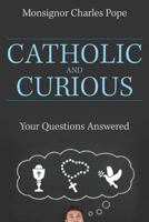 Catholic and Curious: Your Questions Answered 1681921588 Book Cover