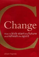 Change: How to Kick Start the Future and Refresh the Spirit 1740452321 Book Cover