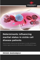 Determinants influencing martial status in sickle cell disease patients: Determinants influencing marital status in sickle cell disease children aged 6 months to 204 months CEFA/MONKOLE cases 6208730287 Book Cover