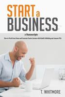 Start a Business: 2 Manuscripts - How to Work from Home and Generate Passive Income with Kindle Publishing and Amazon Fba 1533660905 Book Cover