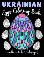 Ukrainian Eggs Coloring Book Medium To Hard Designs: Traditional Art To Relax And Get Creative B08TZ3HYKL Book Cover