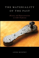 The Materiality of the Past: History and Representation in Sikh Tradition 0199916292 Book Cover