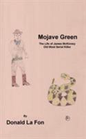 Mojave Green: The Life of James McKinney Old West Serial Killer 1524643890 Book Cover