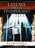 La Llave Para Su Fin Esperado Tercera Edicion Con Historias De Prision Jamas Publicadas 0988315211 Book Cover