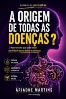 Seriam os Parasitas a Origem de Todas as Doenças?: O fator oculto que pode estar por trás de quase todas as doenças (Coleção Despertar da Consciência) (Portuguese Edition) B0GYSJHPKQ Book Cover