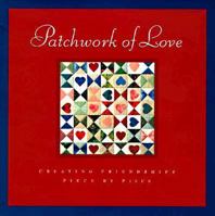 Patchwork of Love: Creating Freindships Piece by Piece 1576730743 Book Cover
