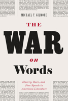The War on Words: Slavery, Race, and Free Speech in American Literature 022610169X Book Cover