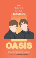 Modern Music Masters - Oasis: Almost everything you wanted to know about Oasis, and some stuff you didn't... 1838188703 Book Cover