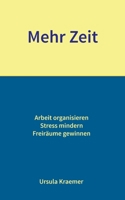 Mehr Zeit: Arbeit organisieren - Stress mindern - Freiräume gewinnen 3753435139 Book Cover