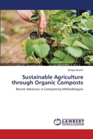 Sustainable Agriculture through Organic Composts: Recent Advances in Composting Methodologies 3659150649 Book Cover